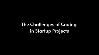 The Challenges of Coding in Startup Projects