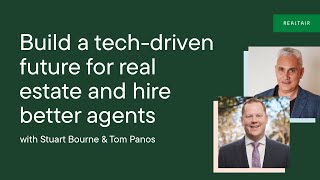 Build a tech-driven future for real estate and hire better agents | Stuart Bourne & Tom Panos