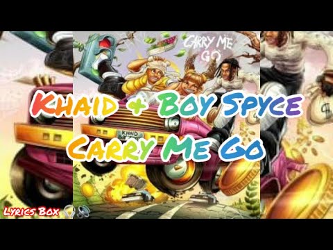 Khaid & Boy Spyce - Carry Me Go Lyrics