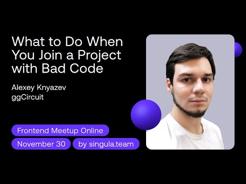 What to Do When You Join a Project with Bad Code - Alexey Knyazev