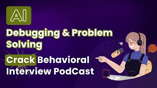 How to Ace Problem Solving & Debugging Interviews (Podcast)
