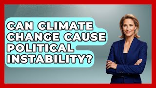 Can Climate Change Cause Political Instability? - International Policy Zone
