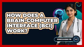 How Does A Brain-Computer Interface (BCI) Work? - Neurotech Insight Pro
