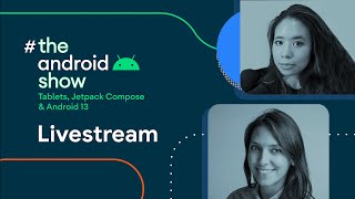 #TheAndroidShow: Tablets, Jetpack Compose, and Android 13