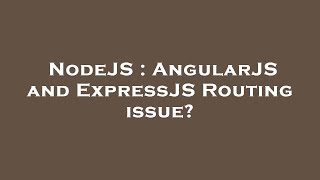 NodeJS : AngularJS and ExpressJS Routing issue?