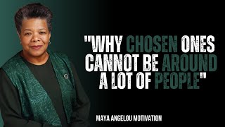 Why Chosen Ones Cannot Be Around A Lot of People | Maya Angelou's Best Motivational Speech