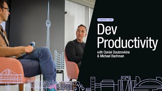 Developer Productivity: Fireside with Daniel Doubrovkine and Michael Bachman (Toronto Tech Week)