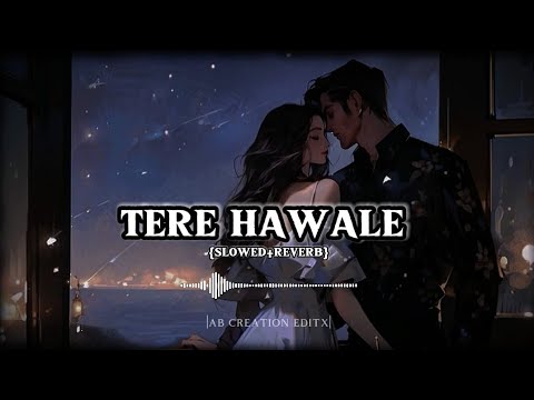 Tere Hawale || Slowed+Reverb || Arijit Singh & Shilpa Rao