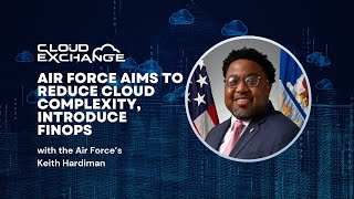 Cloud Exchange: Air Force aims to reduce cloud complexity, introduce FinOps