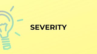 What is the meaning of the word SEVERITY?