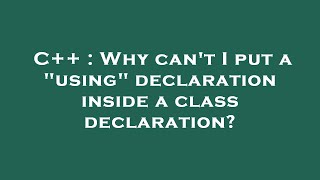 C++ : Why can't I put a "using" declaration inside a class declaration?