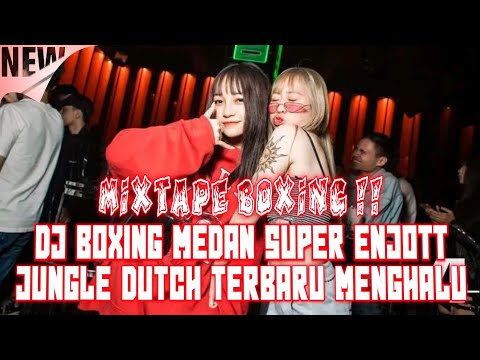 MIXTAPE BOXING !! DJ BOXING MEDAN SUPER ENJOT JUNGLE DUTCH TERBARU 2025 FULL BASS MENGHALU