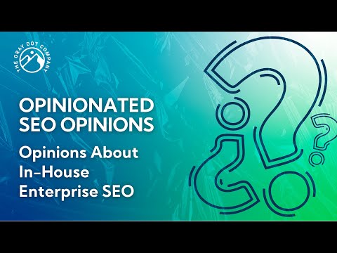 Opinions About In-House Enterprise SEO | Opinionated SEO Opinions