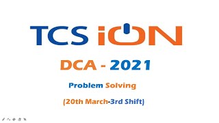 TCS DCA - 2021-20March-3rd shift-Problem