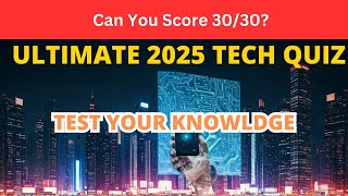 Ultimate 2025 Tech Quiz | 30 Mind-Blowing Questions for True Tech Gurus