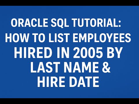 Oracle SQL Tutorial: How to List Employees Hired in 2005 by Last Name & Hire Date