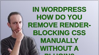 In WordPress how do you remove render-blocking CSS manually without a plugin?