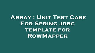 Array : Unit Test Case For Spring jdbc template for RowMapper