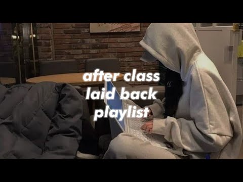 after class laid back playlist