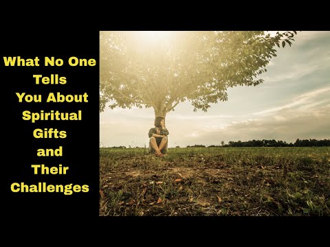What No One Tells You About Spiritual Gifts and Their Challenges