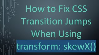 How to Fix CSS Transition Jumps When Using transform: skewX()
