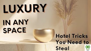 Psychology Of Luxury | 5-Star Hotel Tricks For Your Home