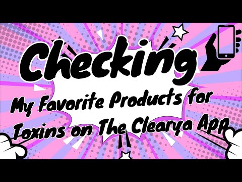 Checking my favorite products for toxins on the Clearya app