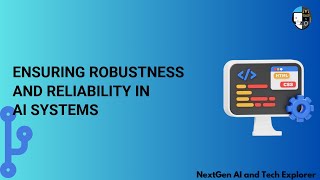 Ensuring Robustness and Reliability in AI Systems