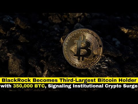 BlackRock Becomes Third-Largest Bitcoin Holder with 350,000 BTC Signaling Institutional Crypto Surge