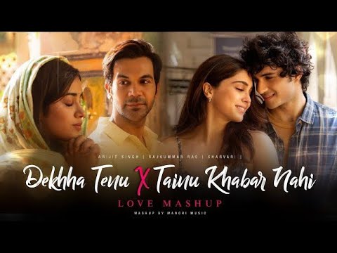 Tainu Khabar Nahi X Dekhha Tenu pehli baar ve  | MASHUP - Arijit Singh | tenu khabar nahi mashup