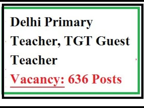 Delhi Government Recruits Primary TGT Teacher for 636 Posts