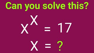 Can You Solve This Mind-Bending Math Puzzle? || x^x = 17