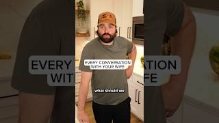 Every Conversation With Your Wife