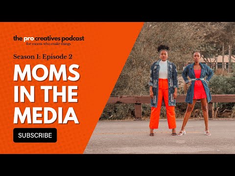 Episode 2: Moms in the Media - Representation Matters | The ProCreatives Podcast