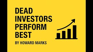 Dead Investors Perform Best - Howard Marks