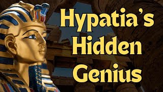 Hypatia's Hidden Genius EXPOSED - Hypatia of Alexandria