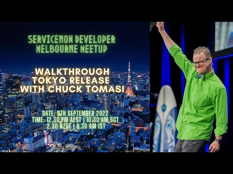 Walkthrough Tokyo Release with @ChuckTomasi  - @servicenow  Melbourne Developer Meetup -9th Sep 22