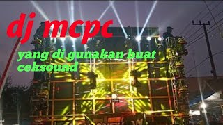 Dj mcpc yang digunakan buat ceksound