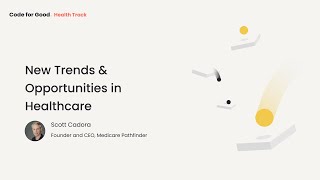 Code for Good 2020: New Trends & Opportunities in Healthcare with Scott Cadora