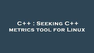 C++ : Seeking C++ metrics tool for Linux