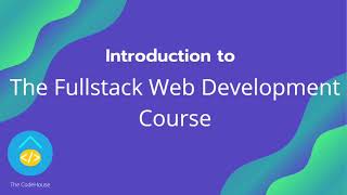 Introduction to Course 1: The Fullstack Web Development Course