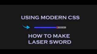 Learn Modern CSS | 😧 HOW TO MAKE LASER SWORD USING CSS | CSS CREATIVITY | BUILD YOUR LOGIN IN CSS