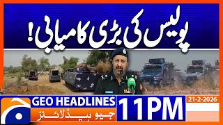 Police in Action - Kachhe Robbers | Headlines Geo News 11 PM (21st Feb 2026)