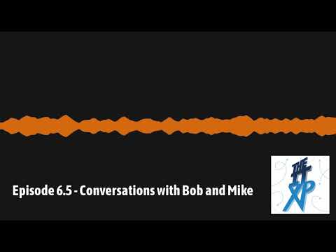 Episode 6.5 - Conversations with Bob and Mike