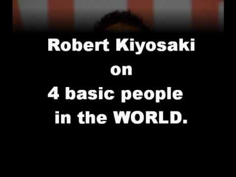 Robert Kiyosaki on 4 basic people in the WORLD