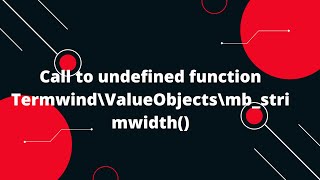 How to Fix "Call to undefined function Termwind\ValueObjects\mb_strimwidth()" Error in PHP