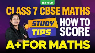 Class 7 CBSE Maths - Study Tips: How To Score A+ For Maths | Xylem Class 7 CBSE
