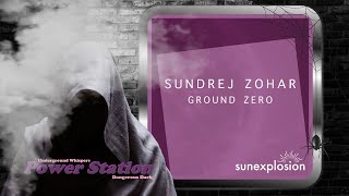 Sundrej Zohar – Ground Zero (Original Mix) [Sunexplosion]