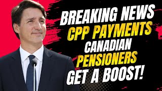 Breaking News CPP Payments for Canadian Pensioners Get a Boost!