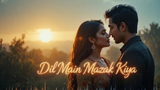 Dil Main Mazak Kiya | Emotional Romantic Song | Heart Touching